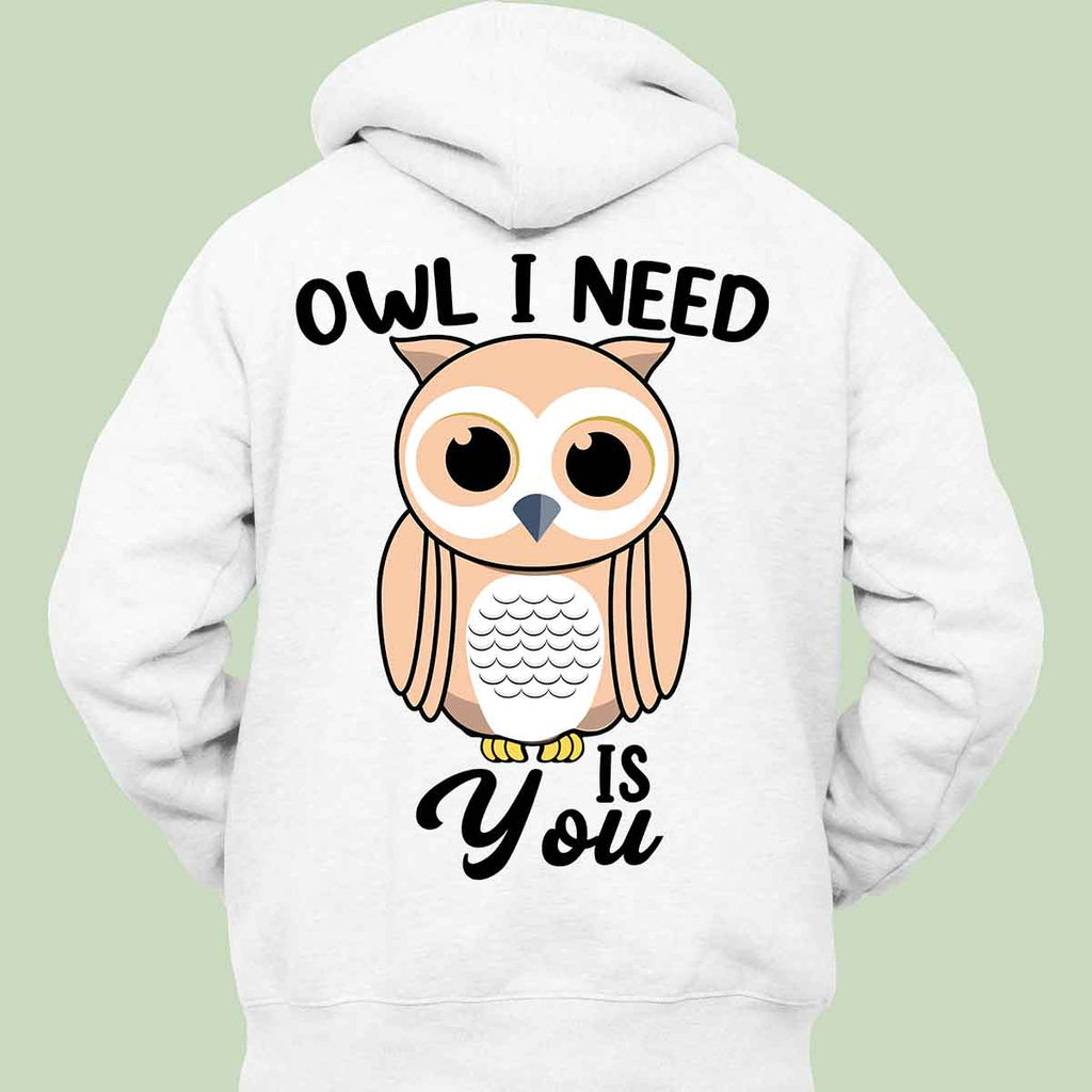 Owl I Need - Hoodie Unisex Backprint